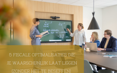 5 fiscale optimalisaties die je waarschijnlijk laat liggen (zonder het te beseffen)